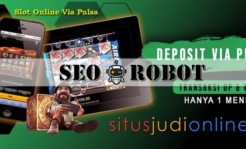 Cara Main Judi Slot Online Terpercaya Dengan Pulsa